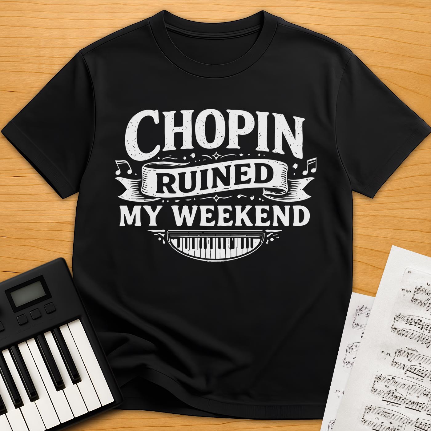 Chopin Ruined My Weekend T-Shirt