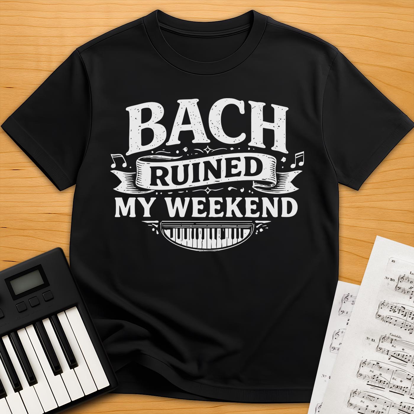 Bach Ruined My Weekend T-Shirt