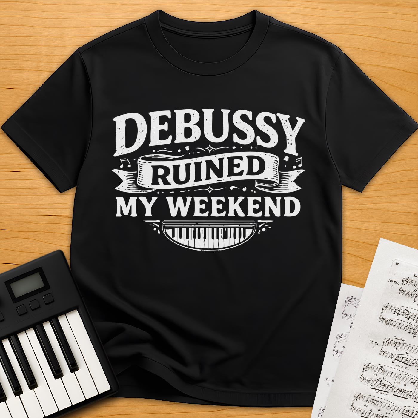 Debussy Ruined My Weekend T-Shirt