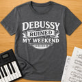 Debussy Ruined My Weekend T-Shirt