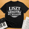 Liszt Ruined My Weekend T-Shirt