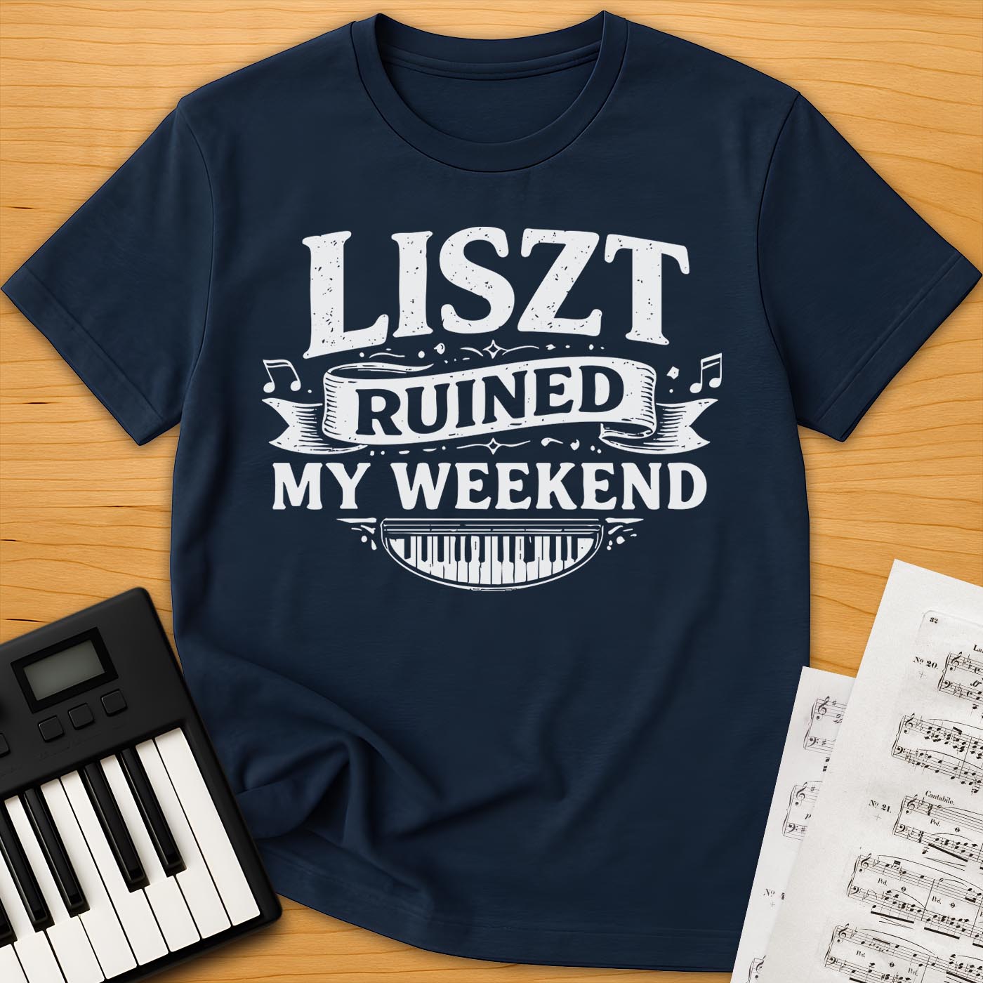 Liszt Ruined My Weekend T-Shirt