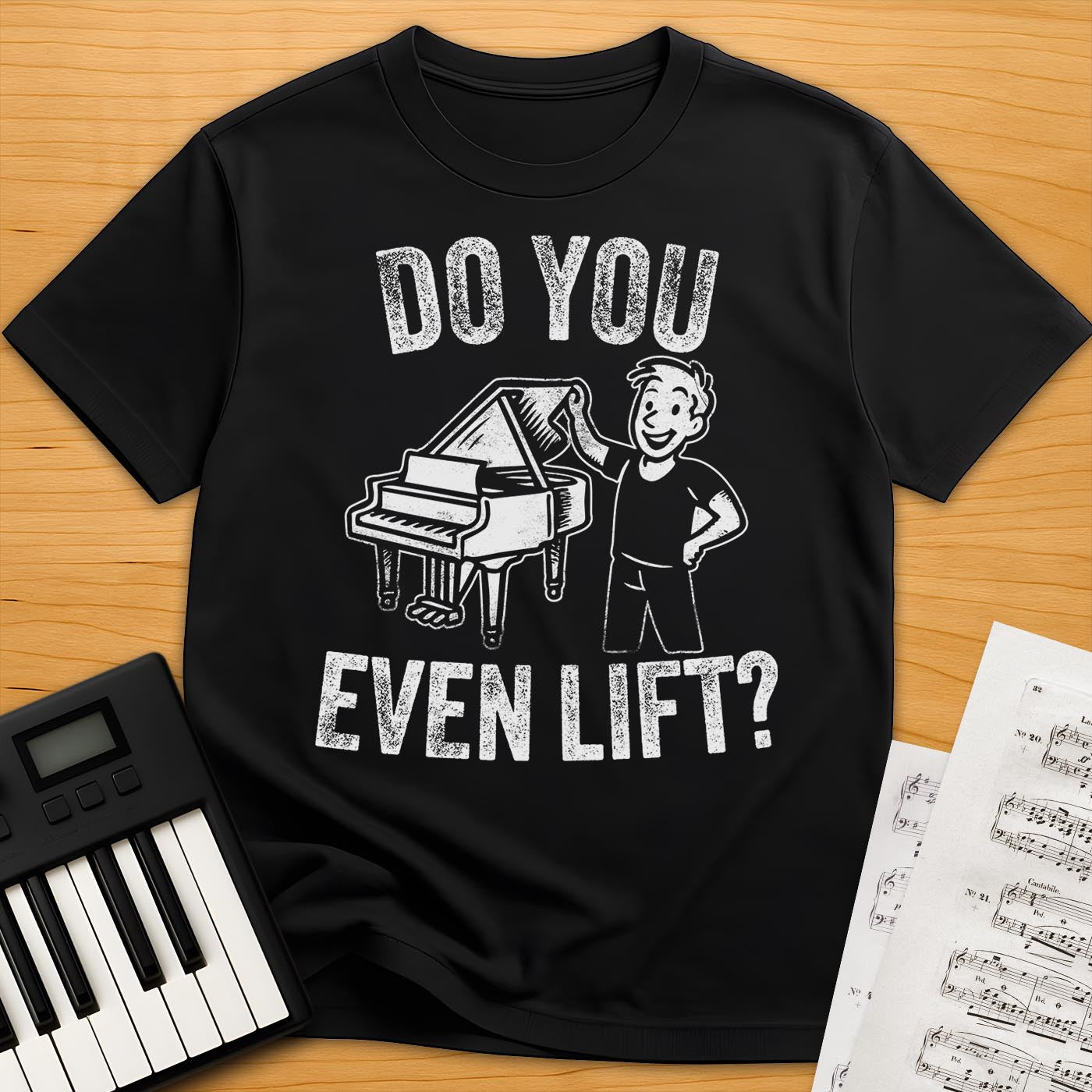 Do You Even Lift? Piano T-Shirt