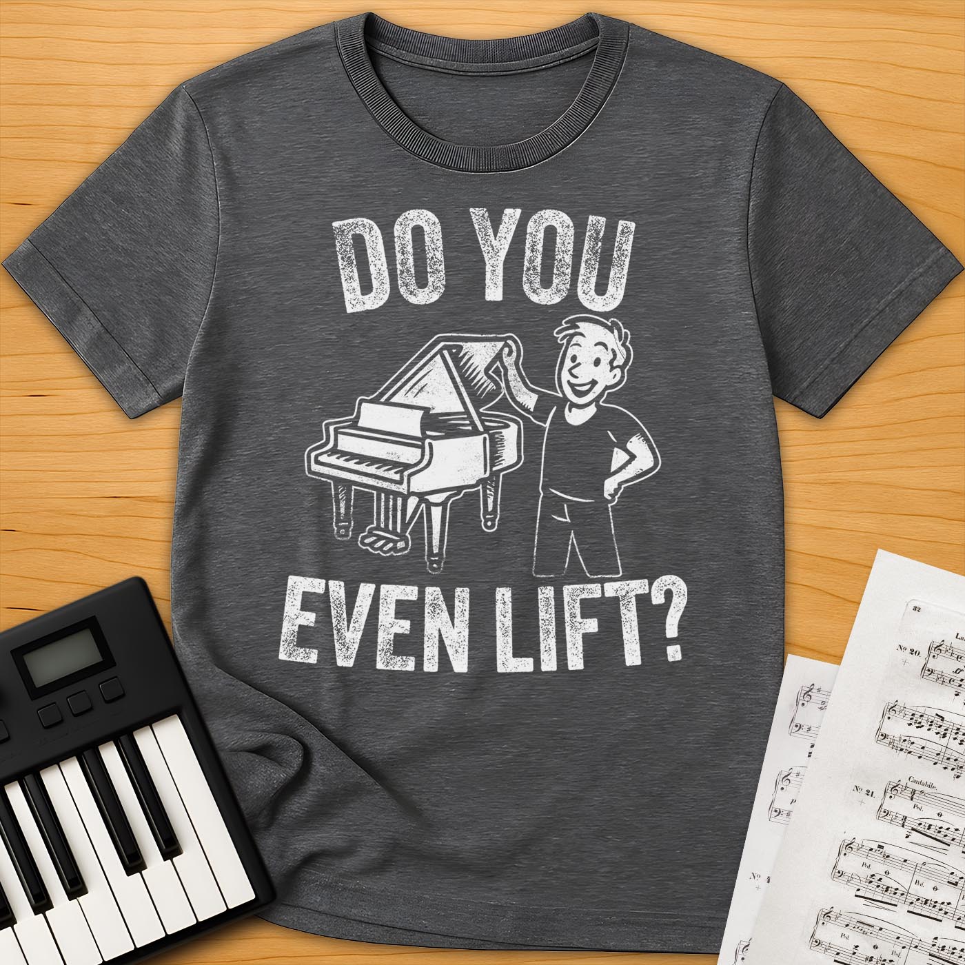 Do You Even Lift? Piano T-Shirt