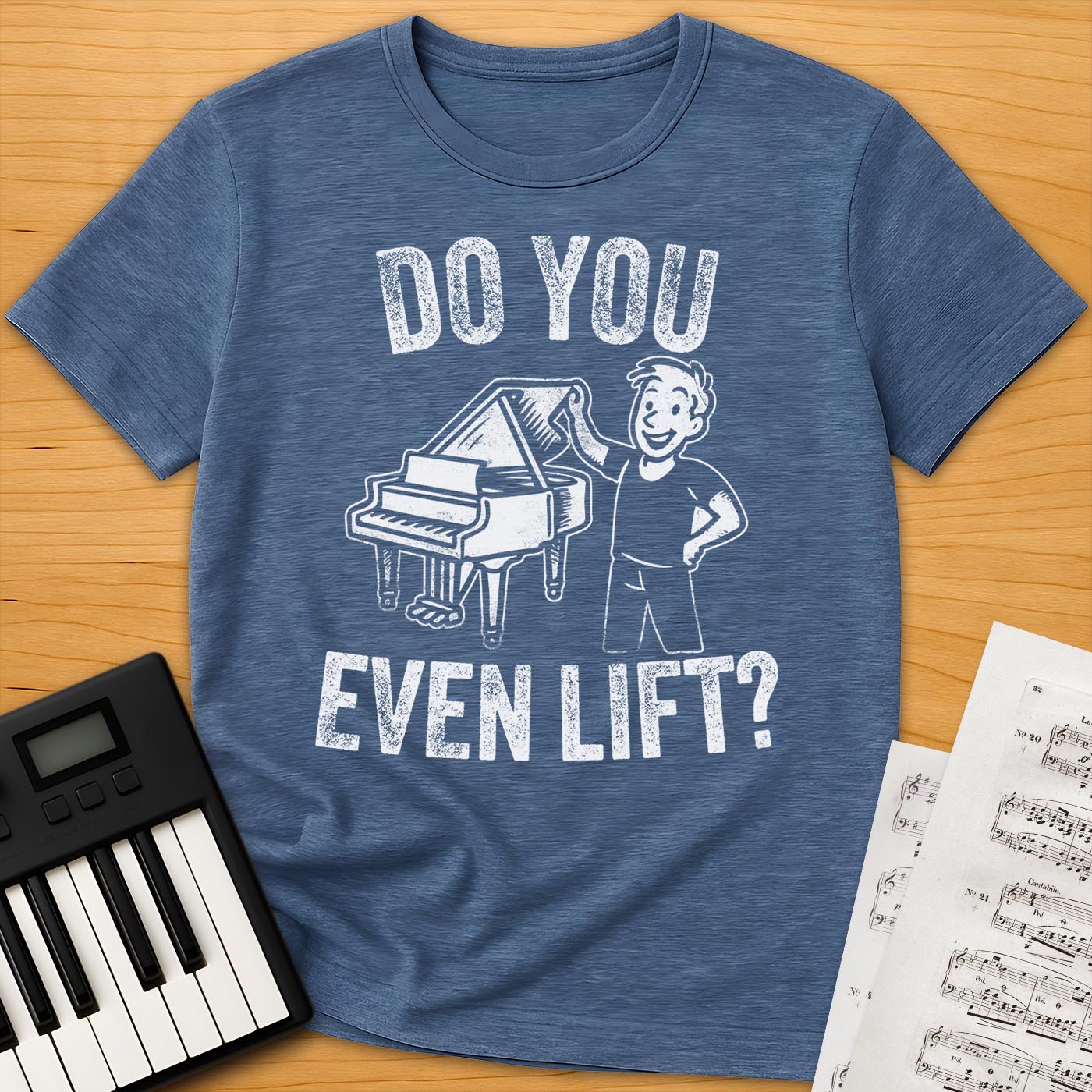 Do You Even Lift? Piano T-Shirt