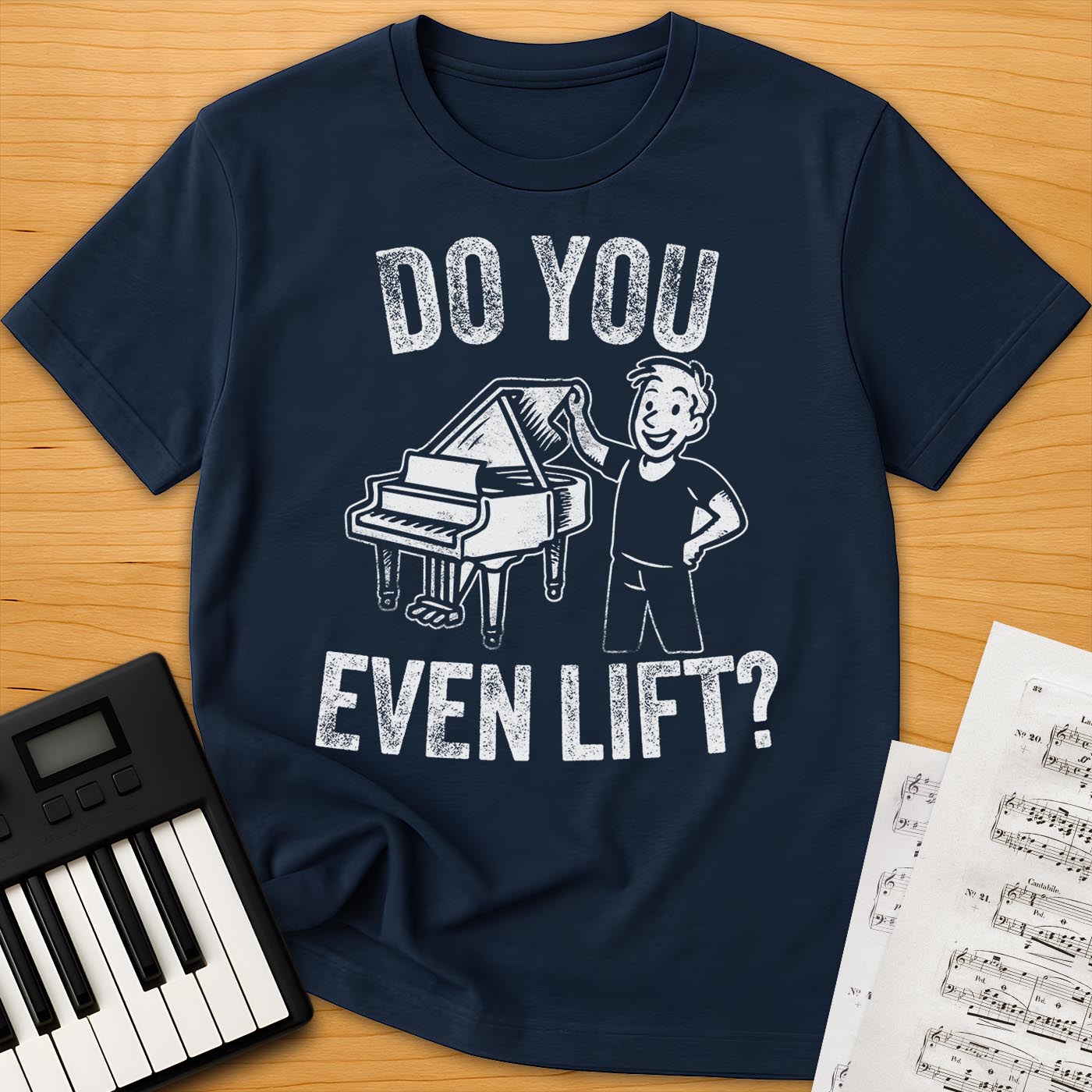 Do You Even Lift? Piano T-Shirt