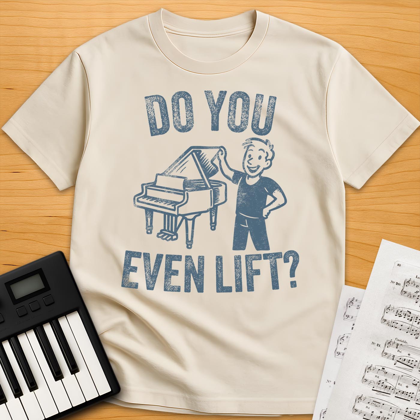 Do You Even Lift? Piano T-Shirt