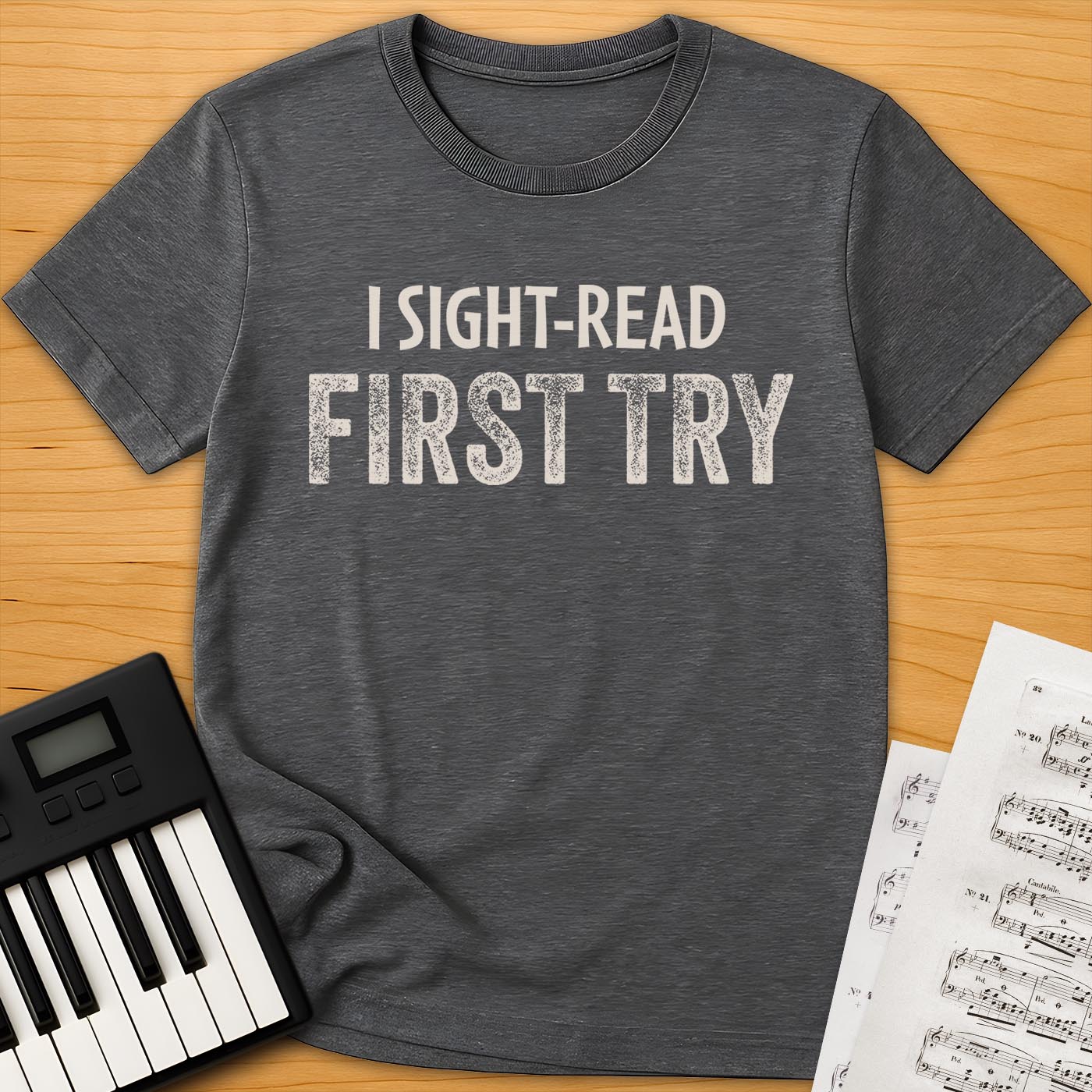 I Sight-Read First Try T-Shirt