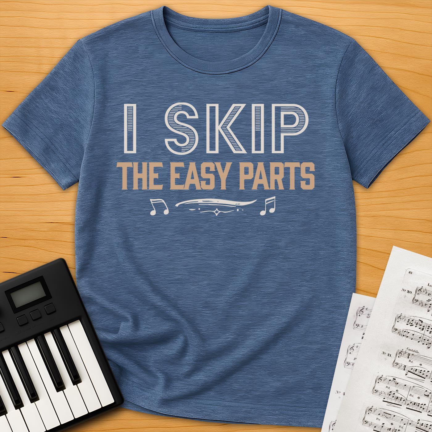 I Skip the Easy Parts T-Shirt