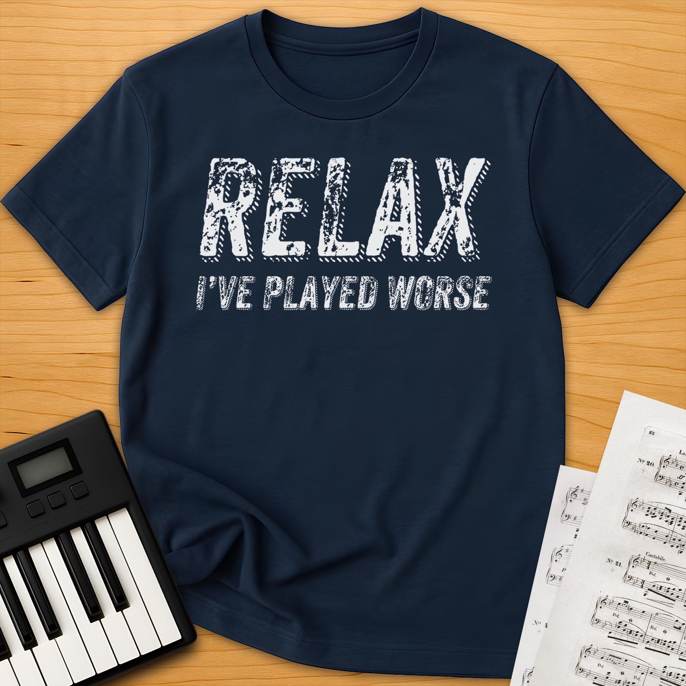 Relax I've Played Worse T-Shirt